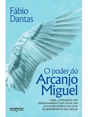 O Poder do Arcanjo Miguel: Uma Jornada de Ensinamentos com Um dos Maiores Anjos Guerreiros de Deus