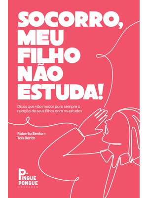 Socorro, Meu Filho Não Estuda!: Dicas Que Vão Mudar para Sempre a Relação do Seu Filho com os Estudo