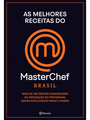 As Melhores Receitas do Masterchef Brasil: Mais de 100 Pratos, Ganhadores Ou Destaques do Programa,