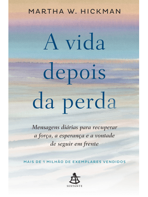 A Vida Depois da Perda: Mensagens Diárias para Recuperar a Força, a Esperança e a Vontade de Seguir