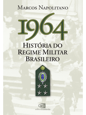 1964: História do Regime Militar Brasileiro