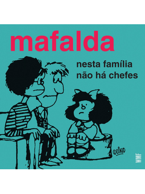 Mafalda - Nesta Família Não Há Chefes