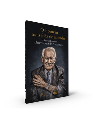 O Homem Mais Feliz do Mundo: a Bela Vida de Um Sobrevivente de Auschwitz
