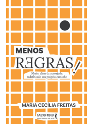 Menos Regras!: Muito Além da Autoajuda: Redefinindo Seu Próprio Caminho