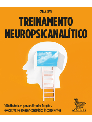 Treinamento Neuropsicanalítico: 100 Dinâmicas para Estimular Funções Executivas e Acessar Conteúdos