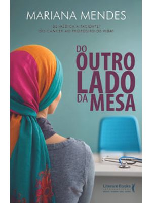 Do Outro Lado da Mesa: de Médica a Paciente! do Câncer Ao Propósito de Vida!