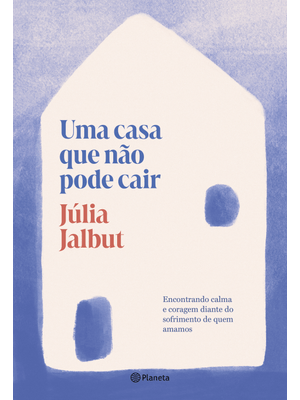 Uma Casa Que Não Pode Cair: Encontrando Calma e Coragem Diante do Sofrimento de Quem Amamos