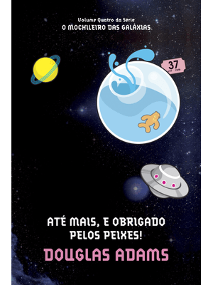 Até Mais, e Obrigado pelos Peixes! (O Mochileiro das Galáxias – Livro 4)