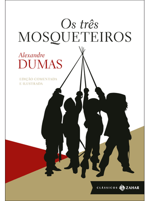 Os Três Mosqueteiros: Edição Comentada e Ilustrada