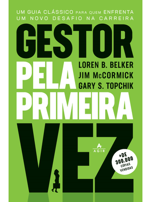 Gestor pela Primeira Vez: Um Guia Clássico para Quem Enfrenta Um Novo Desafio na Carreira