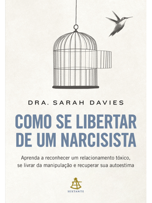 Como Se Libertar de Um Narcisista: Aprenda a Reconhecer Um Relacionamento Tóxico, Se Livrar da Manip