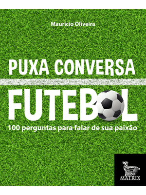 Puxa Conversa Futebol: 100 Perguntas para Falar de Sua Paixão