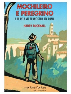 Mochileiro e Peregrino: a Pé pela Via Francigena Até Roma