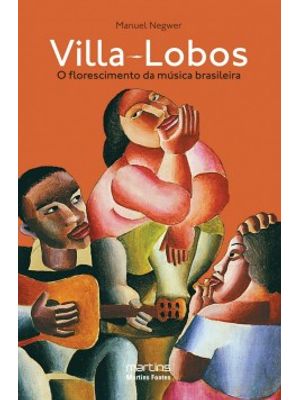 Villa-Lobos: o Florescimento da Música Brasileira