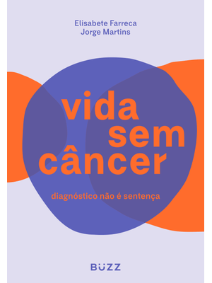 Vida sem Câncer: Diagnóstico Não É Sentença