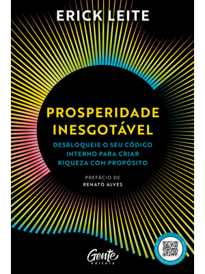 Prosperidade Inesgotável: Desbloqueie o Seu Código Interno para Criar Riqueza com Propósito