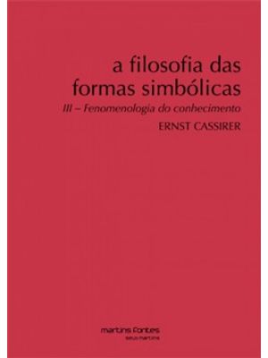 A Filosofia das Formas Simbólicas: Fenomenologia do Conhecimento