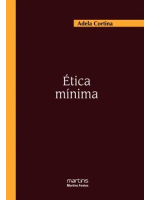 Ética Mínima: Introdução À Filosofia Prática