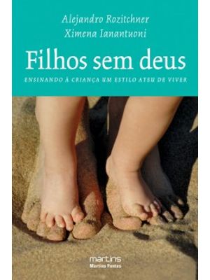 Filhos sem Deus: Ensinando À Criança Um Estilo Ateu de Viver