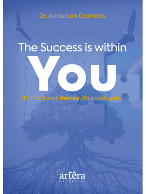The Success Is Within You: It’S Not About Money, It’S About You...