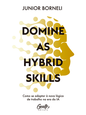 Domine as Hybrid Skills: Como Se Adaptar À Nova Lógica de Trabalho na Era da Ia