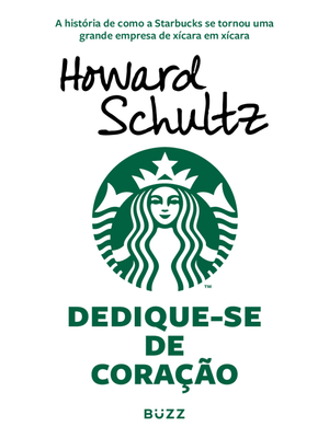 Dedique-Se de Coração: a História de Como a Starbucks Se Tornou Uma Grande Empresa de Xícara em Xíca
