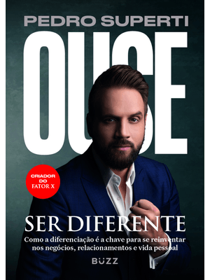 Ouse Ser Diferente: Como a Diferenciação É a Chave para Se Reinventar nos Negócios, Relacionamentos
