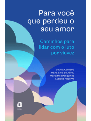 Para Você Que Perdeu o Seu Amor: Caminhos para Lidar com o Luto por Viuvez