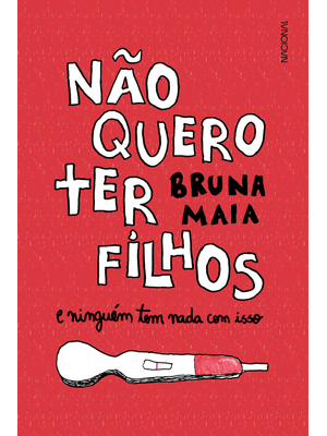 Não Quero Ter Filhos: e Ninguém Tem Nada com Isso