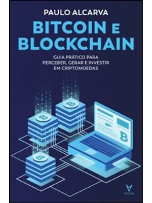 Bitcoin e Blockchain: Guia Prático para Perceber, Gerar e Investir em Criptomoedas