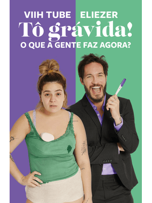 Tô Grávida!: o Que a Gente Faz Agora?