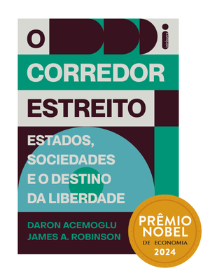 O Corredor Estreito: Estados, Sociedades e o Destino da Liberdade - Prêmio Nobel de Economia 2024