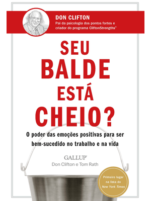 Seu Balde Está Cheio?: o Poder das Emoções Positivas para Ser Bem-Sucedido no Trabalho e na Vida
