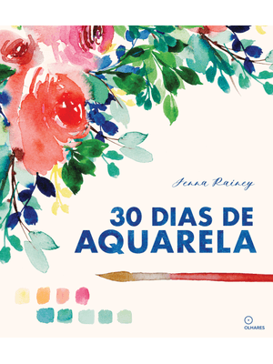 30 Dias de Aquarela: Aprenda Aquarela em 30 Projetos