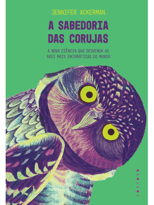 A Sabedoria das Corujas: a Nova Ciência Que Desvenda as Aves Mais Enigmáticas do Mundo