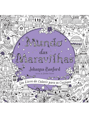 Mundo das Maravilhas: Um Livro de Colorir para os Curiosos