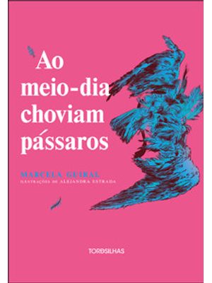 Ao Meio-Dia Choviam Pássaros