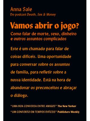 Vamos Abrir o Jogo?: Como Falar de Morte, Sexo, Dinheiro e Outros Assuntos Complicados