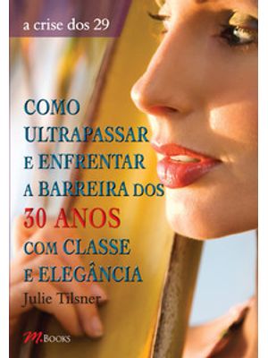 Como Ultrapassar e Enfrentar a Barreira dos 30 Anos com Classe e Elegância