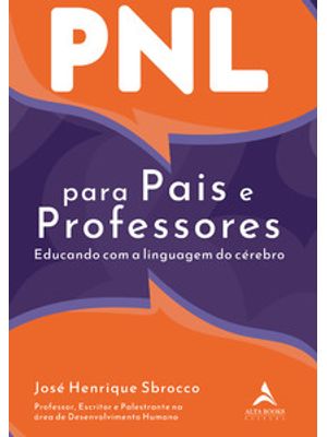 Pnl para Pais e Professores: Educando com a Linguagem do Cérebro