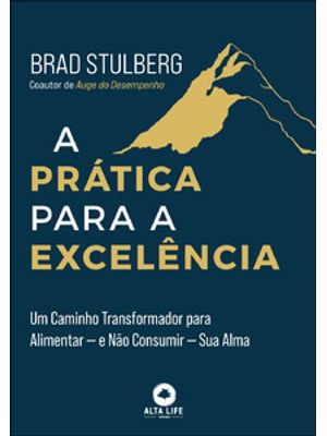 A Prática para a Excelência: Um Caminho Transformador para Alimentar — e Não Consumir — Sua Alma