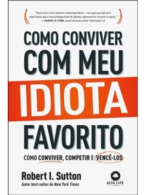 Como Conviver com Meu Idiota Favorito: Como Conviver, Competir e Vencê-Los