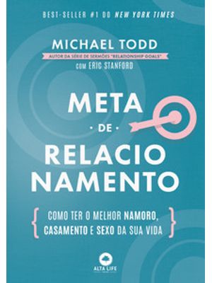 Meta de Relacionamento: Como Ter o Melhor Namoro, Casamento e Sexo da Sua Vida