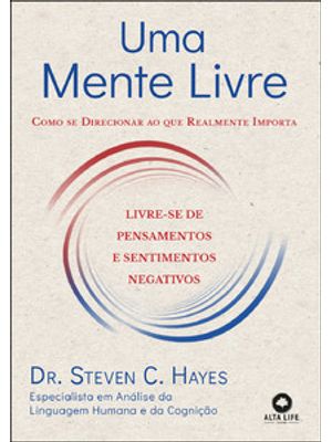 Uma Mente Livre: Como Se Direcionar Ao Que Realmente Importa