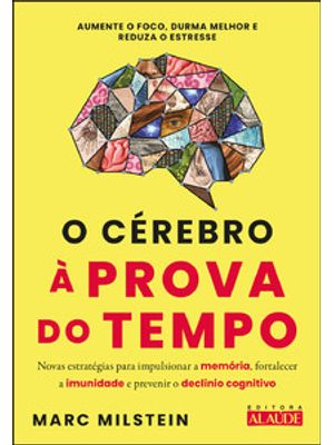 O Cérebro À Prova do Tempo: Novas Estratégias para Impulsionar a Memória, Fortalecer a Imunidade e P