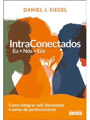 Intraconectados: Eu + Nós = Eós Como Integrar Self, Identidade e Senso de Pertencimento