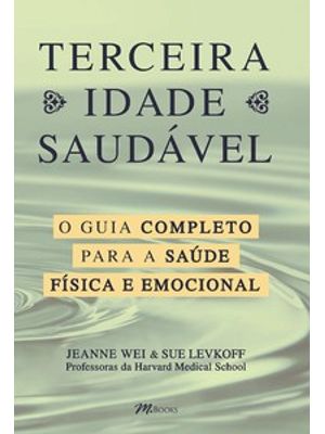 Terceira Idade Saudável: o Guia Completo para a Sua Saúde Física e Emocional