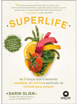 Superlife: as 5 Forças Que o Deixarão Saudável, em Forma e Sentindo-Se Incrível para Sempre