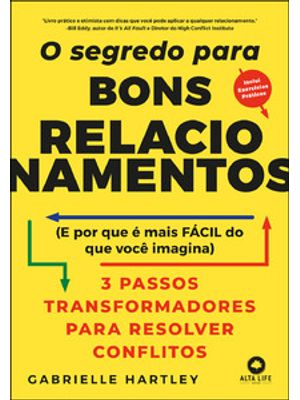 O Segredo para Bons Relacionamentos: (E Porque É Mais Fácil do Que Você Imagina): 3 Passos Transform