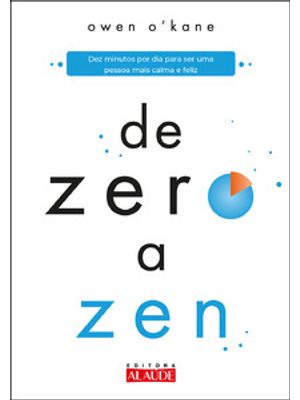De Zero a Zen: Dez Minutos por Dia para Ser Uma Pessoa Mais Calma e Feliz